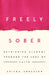 Freely Sober: Rethinking Alcohol Through the Lens of Faith by Ericka Andersen