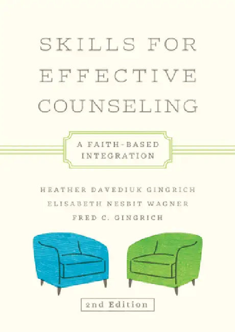 Skills for Effective Counseling: A Faith-Based Integration by Heather Davediuk Gingrich, Elisabeth Nesbit Wagner, Fred C. Gingrich