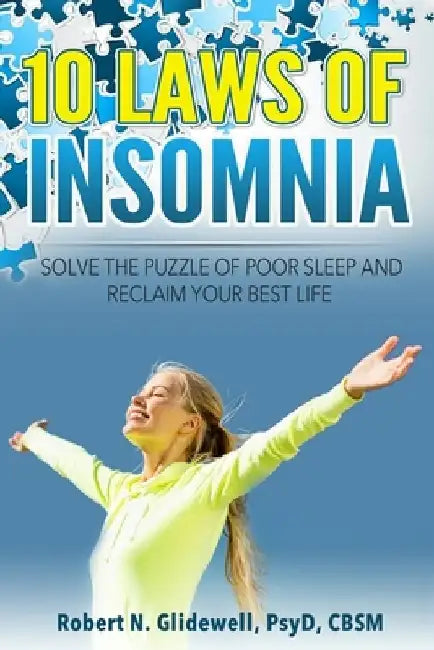 10 Laws of Insomnia: Solve the Puzzle of Poor Sleep and Reclaim Your Best Life by Robert N. Glidewell