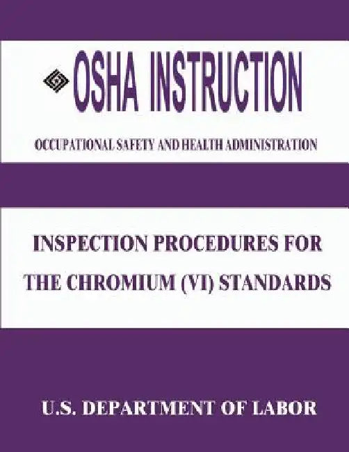 OSHA Instruction: Inspection Procedures for the Chromium (VI) Standards by Occupational Safety and Administration