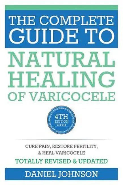 Complete Guide To Natural Healing Of Varicocele: Varicocele Natural Treatment Without Surgery by Babak Nozari