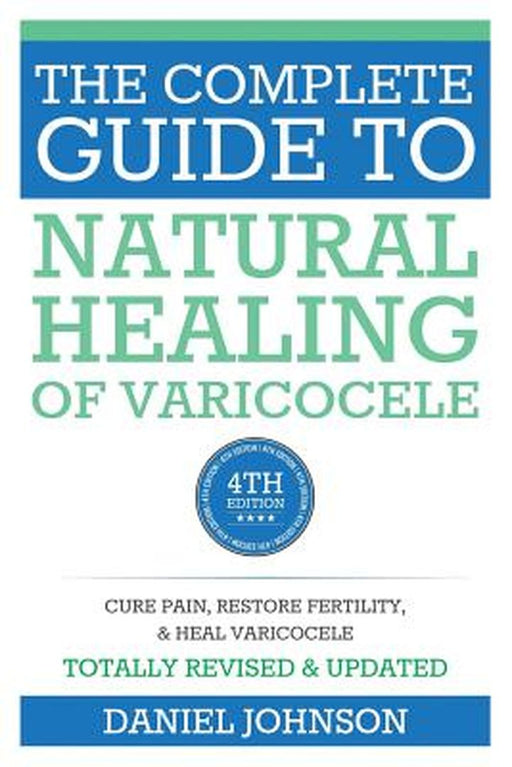 Complete Guide To Natural Healing Of Varicocele: Varicocele Natural Treatment Without Surgery by Babak Nozari