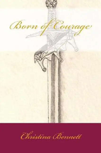 Born of Courage by Christina Bennett