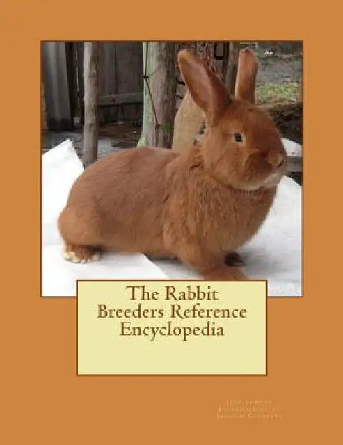 The Rabbit Breeders Reference Encyclopedia by Jackson Chambers