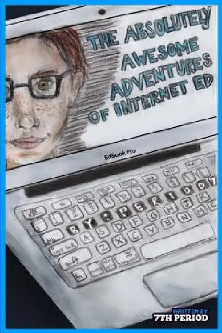 The Absolutely Awesome Adventures of Internet Ed (7th Period Edition) by Jay C. Rehak