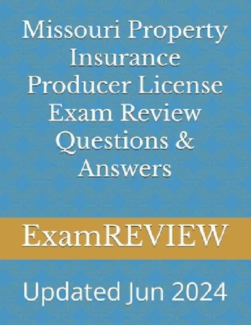 Missouri Property Insurance Producer License Exam Review Questions & Answers by Mike Yu