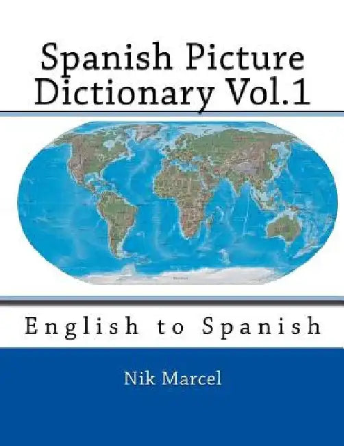 Spanish Picture Dictionary Vol.1: English to Spanish by Nik Marcel