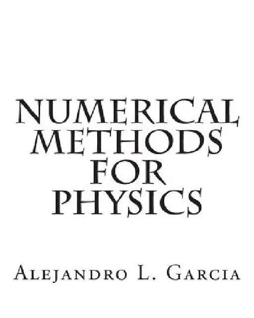Numerical Methods for Physics by Alejandro L. Garcia