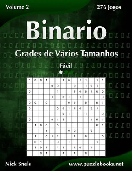 Binario Grades de Vários Tamanhos - Fácil - Volume 2 - 276 Jogos by Snels, Nick