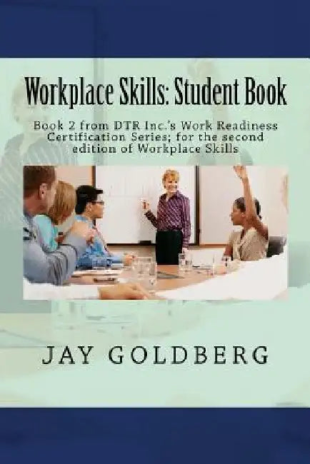Workplace Skills: Student Book: Book 2 from DTR Inc.'s Work Readiness Certification Series; for the second edition of Workplace Skills by Jay Goldberg