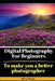 Digital Photography for Beginners: To make you a better photographer by Steve G. Pease