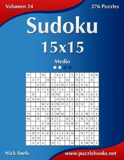 Sudoku 15x15 - Medio - Volumen 24 - 276 Puzzles by Nick Snels