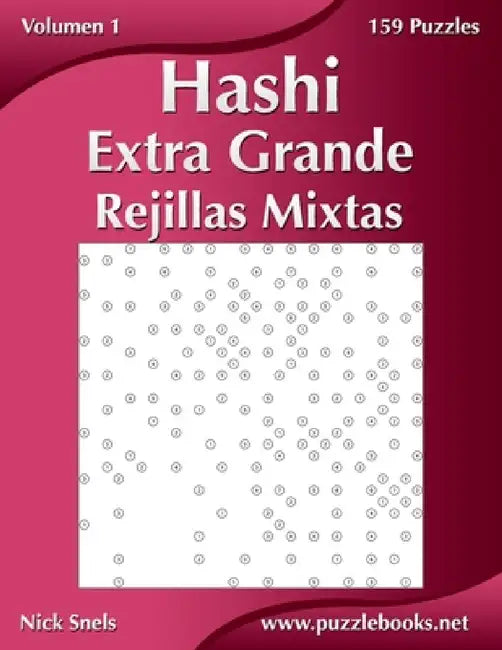 Hashi Extra Grande Rejillas Mixtas - Volumen 1 - 159 Puzzles by Nick Snels