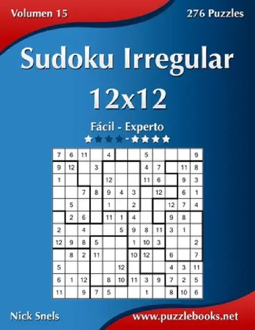 Sudoku Irregular 12x12 - De Fácil a Experto - Volumen 15 - 276 Puzzles by Nick Snels
