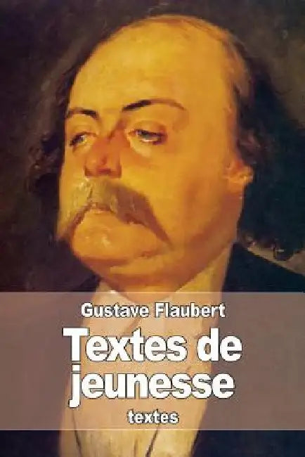 Textes de jeunesse by Flaubert, Gustave