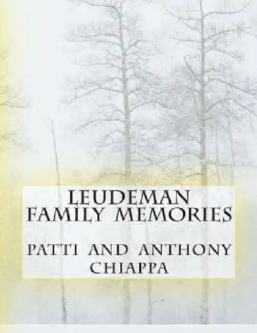 Leudeman Family Memories by Patti Anthony Chiappa