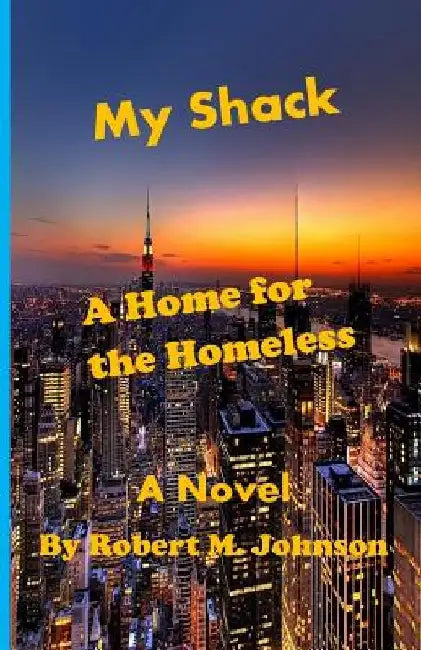 My Shack: A Home for the Homeless by Robert M. Johnson