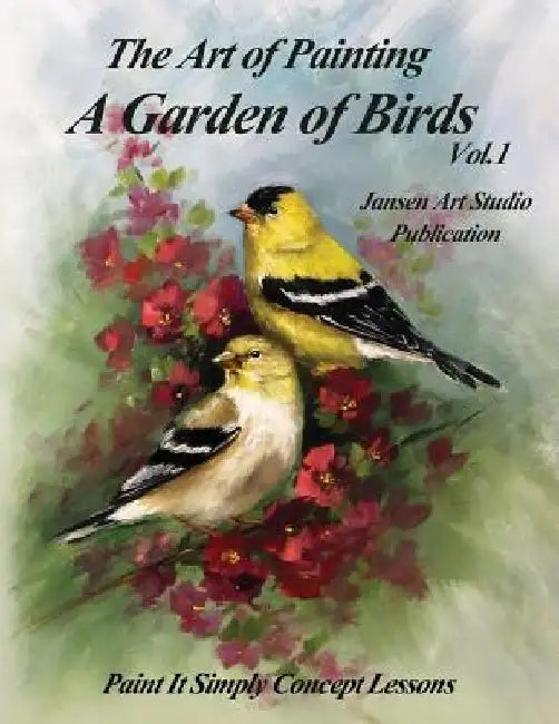 A Garden of Birds: Paint It Simply Concept Lessons by Jansen Art Studio
