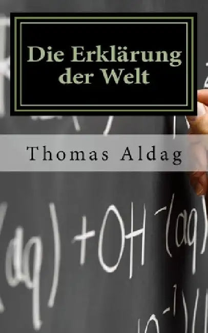 Die Erklärung der Welt by Aldag, Thomas