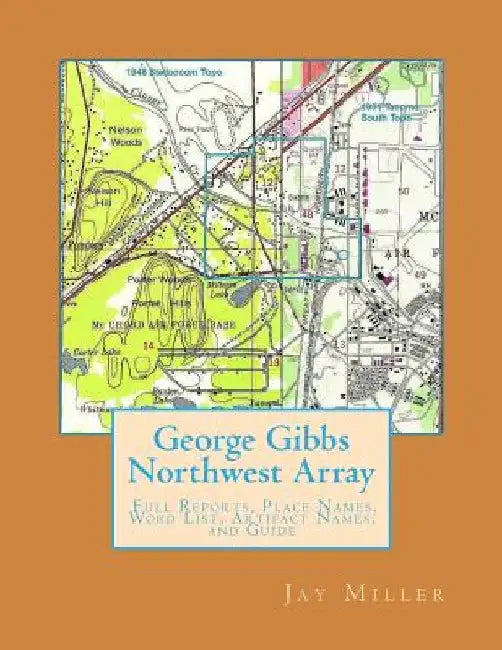 George Gibbs Northwest Array: Full Reports, Place Names, Word List, Artifact Names, and Guide by Jay Miller Phd
