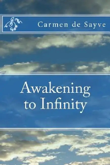 Awakening to Infinity by Carmen de Sayve