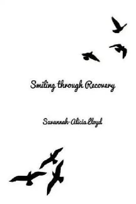 Smiling Through Recovery by Savannah-Alicia Lloyd
