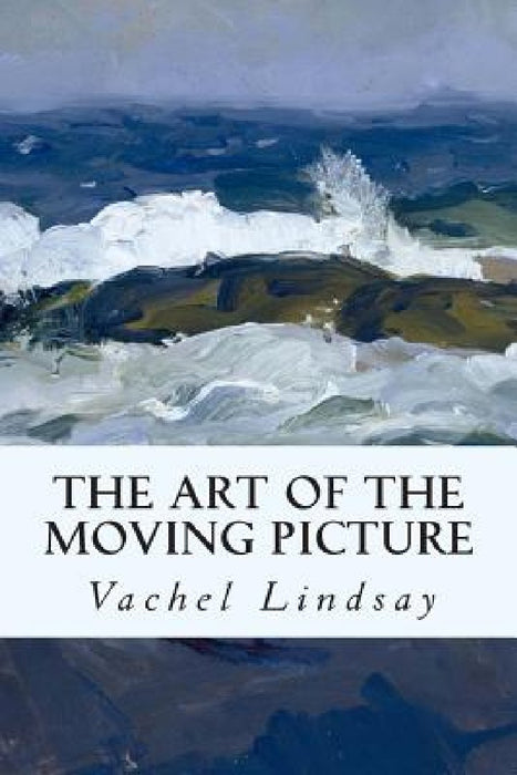 The Art of the Moving Picture by Vachel Lindsay