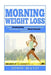 Morning Weight Loss: 3-Week Productivity Boosting Program to Help You Get More Done and Shed Pounds, Permanently! by John Mayo