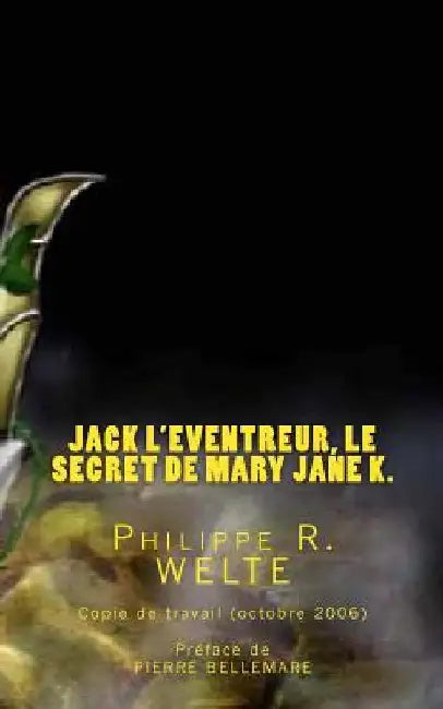 Jack l'Eventreur, le secret de Mary Jane K.: Copie de travail du livre publié en octobre 2006 by Bellemare, Pierre