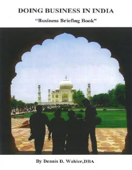 Doing Business in India: Business Briefing Book by Dennis Daniel Wahler