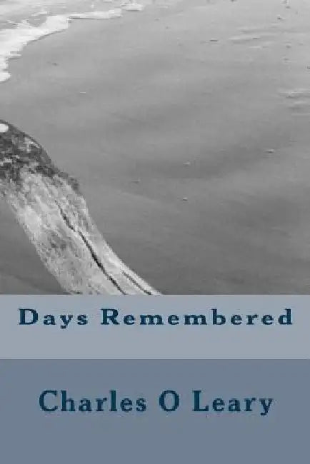 Days Remembered by Charles M. O. Leary