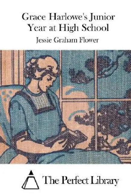 Grace Harlowe's Junior Year at High School by The Perfect Library