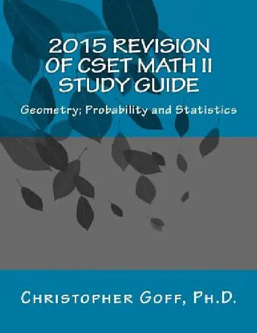 2015 Revision of CSET Math II: Geometry; Probability and Statistics by Christopher Goff
