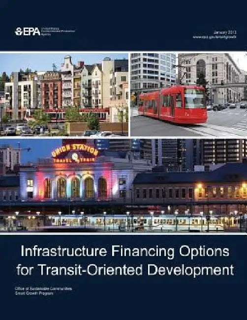 Infrastructure Financing Options for Transit-Oriented Development by U. S. Environmental Protection Agency