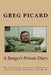 A Ranger's Private Diary: The Politically Incorrect Story Of Life At Home And Work by Greg Picard