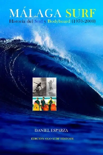 Malaga Surf: Historia del Surf y Bodyboard (1970-2000) by Esparza, Daniel