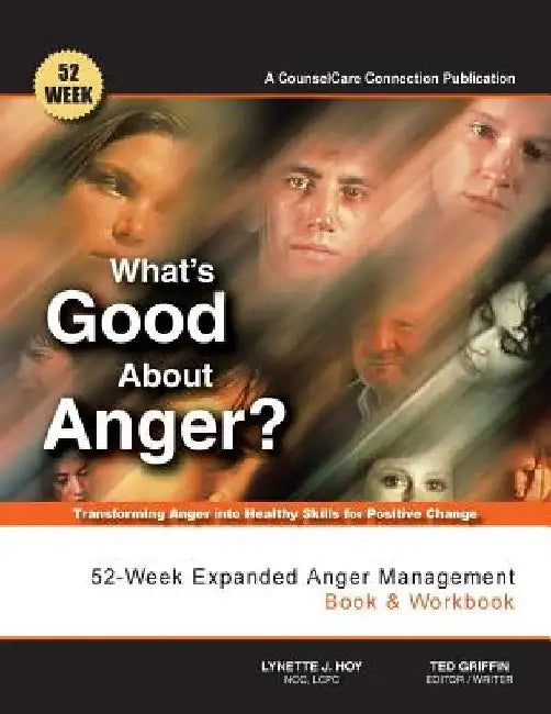 What's Good About Anger? 52-Week Expanded Anger Management Book & Workbook: Transforming Anger into Healthy Skills for Positive Change by Ted Griffin