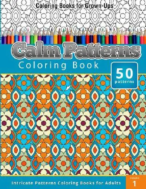 Coloring Books for Grown-Ups: Calm Patterns coloring Book (Intricate Patterns Coloring Books for Adults) by Chiquita Publishing