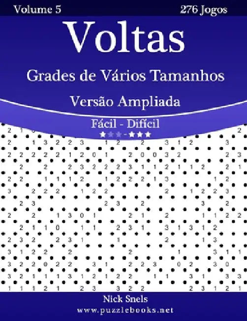 Voltas Grades de Vários Tamanhos Versão Ampliada - Fácil ao Difícil - Volume 5 - 276 Jogos by Snels, Nick