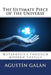 The Ultimate Piece of the Universe: Metaphysics through modern physics by Agustin Galan Machio