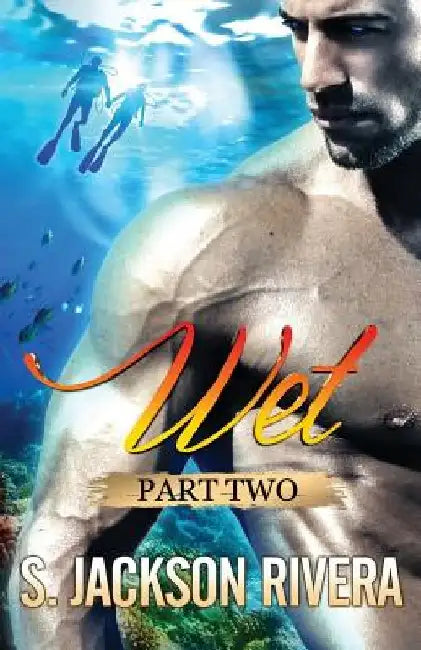 Wet Part 2 by S. Jackson Rivera