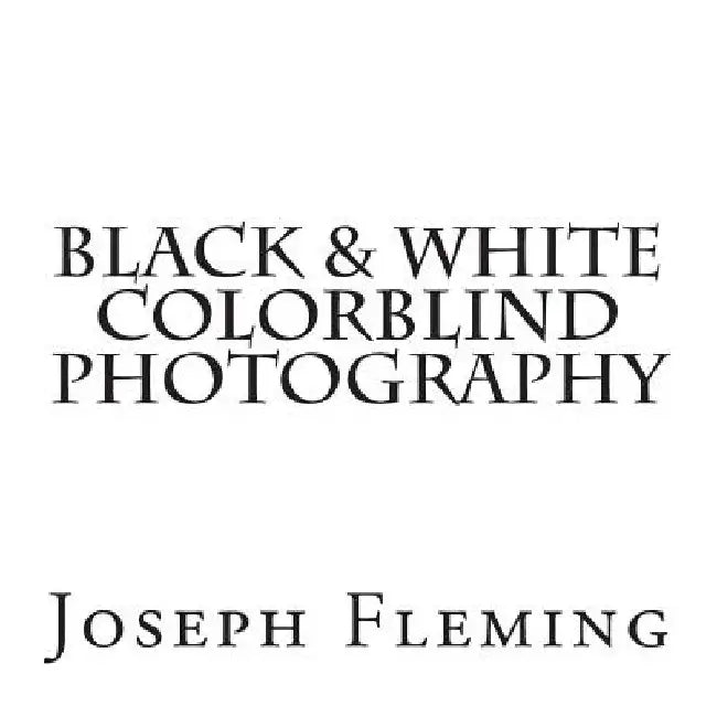 Black & White Colorblind Photography by Joseph Fleming