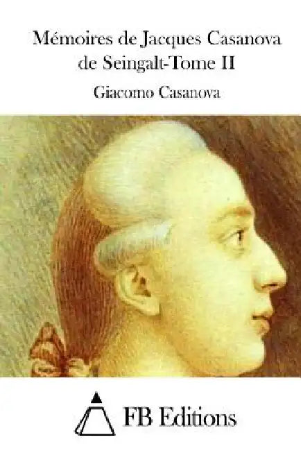 Mémoires de Jacques Casanova de Seingalt-Tome II by Fb Editions