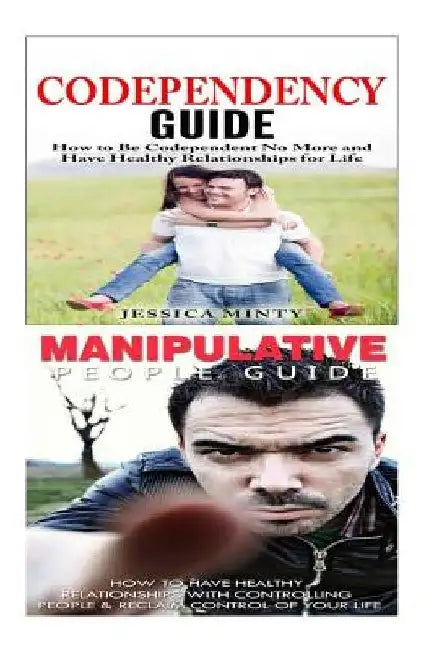 Codependency: Manipulation: A Relationship Rescue From Toxic Relationships, Mind Control & Emotional Abuse to Self Confidence, Emoti by Jessica Minty