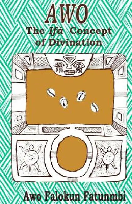 Awo: Ifa Concept of Divination by Falokun Fatunmbi