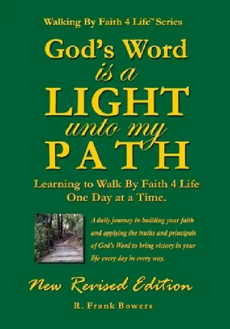 God's Word Is a Light Unto My Path: Walking By Faith 4 Life Daily Devotional Guide by R. Frank Bowers