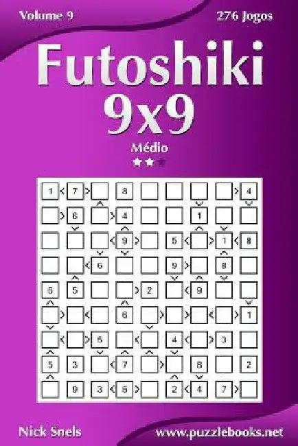 Futoshiki 9x9 - Médio - Volume 9 - 276 Jogos by Snels, Nick