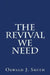 The Revival We Need by Jonathan Goforth