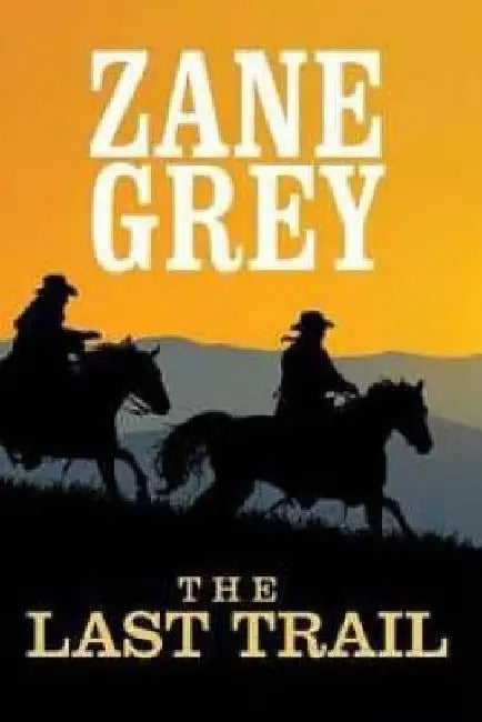 The Last Trail by Zane Grey