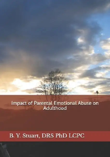 Impact of Parental Emotional Abuse on Adulthood by Lcpc B. Y. Stuart